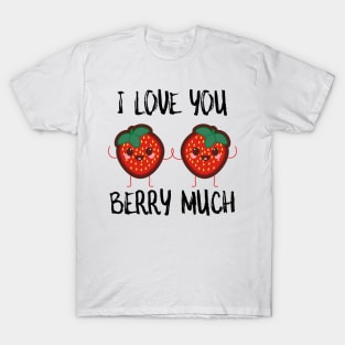 I Love You Berry Much T-Shirt